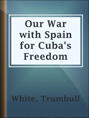 cover image of Our War with Spain for Cuba's Freedom